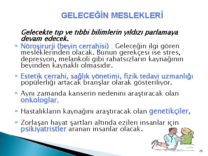 GELECEĞİN MESLEKLERİ Gelecekte tıp ve tıbbi bilimlerin yıldızı parlamaya devam edecek. Nöroşirurji (beyin cerrahisi)