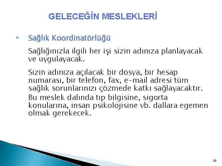 GELECEĞİN MESLEKLERİ Sağlık Koordinatörlüğü Sağlığınızla ilgili her işi sizin adınıza planlayacak ve uygulayacak. Sizin