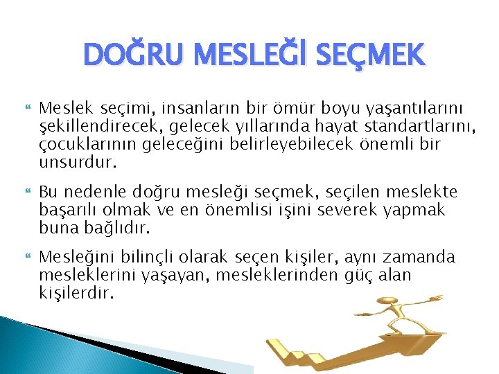 DOĞRU MESLEĞİ SEÇMEK Meslek seçimi, insanların bir ömür boyu yaşantılarını şekillendirecek, gelecek yıllarında hayat