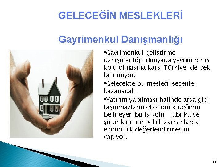 GELECEĞİN MESLEKLERİ Gayrimenkul Danışmanlığı Gayrimenkul geliştirme danışmanlığı, dünyada yaygın bir iş kolu olmasına karşı