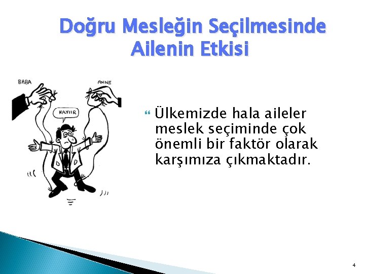 Doğru Mesleğin Seçilmesinde Ailenin Etkisi Ülkemizde hala aileler meslek seçiminde çok önemli bir faktör