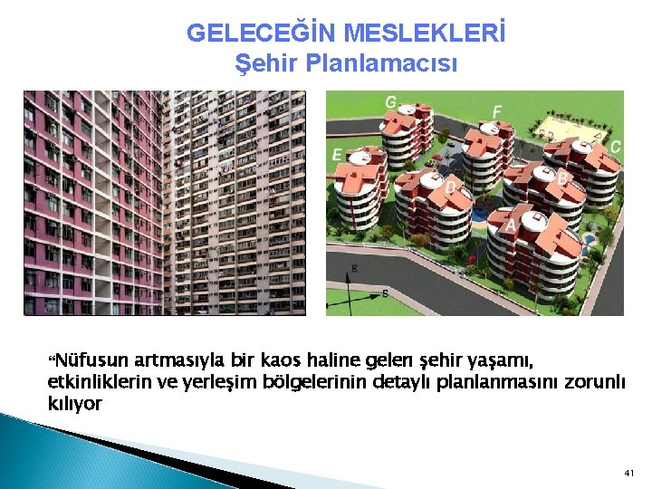 GELECEĞİN MESLEKLERİ Şehir Planlamacısı Nüfusun artmasıyla bir kaos haline gelen şehir yaşamı, etkinliklerin ve