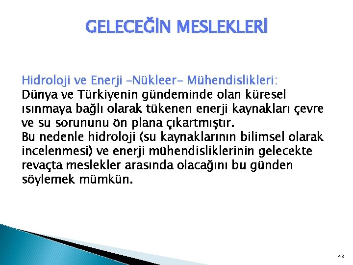 GELECEĞİN MESLEKLERİ Hidroloji ve Enerji –Nükleer- Mühendislikleri: Dünya ve Türkiyenin gündeminde olan küresel ısınmaya