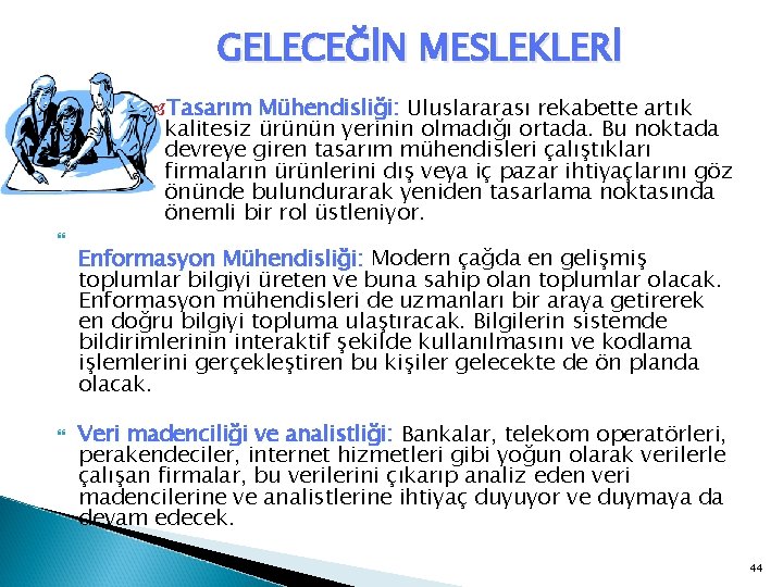 GELECEĞİN MESLEKLERİ Tasarım Mühendisliği: Uluslararası rekabette artık kalitesiz ürünün yerinin olmadığı ortada. Bu noktada