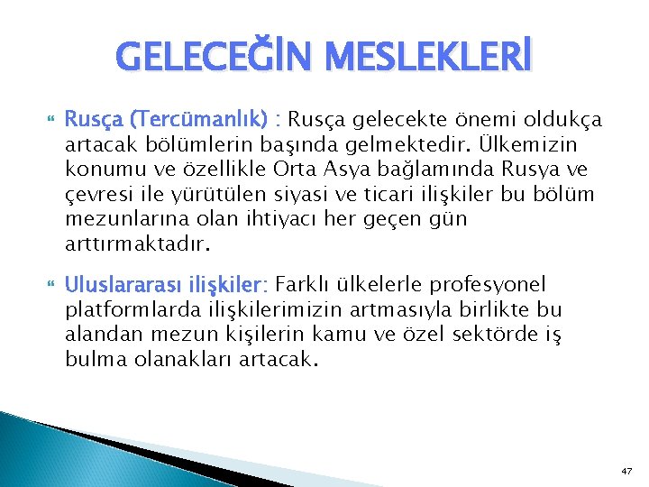 GELECEĞİN MESLEKLERİ Rusça (Tercümanlık) : Rusça gelecekte önemi oldukça artacak bölümlerin başında gelmektedir. Ülkemizin