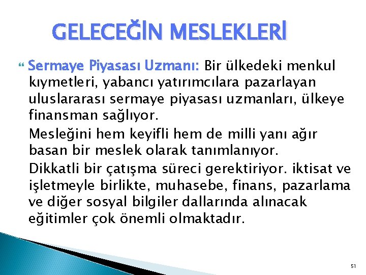 GELECEĞİN MESLEKLERİ Sermaye Piyasası Uzmanı: Bir ülkedeki menkul kıymetleri, yabancı yatırımcılara pazarlayan uluslararası sermaye