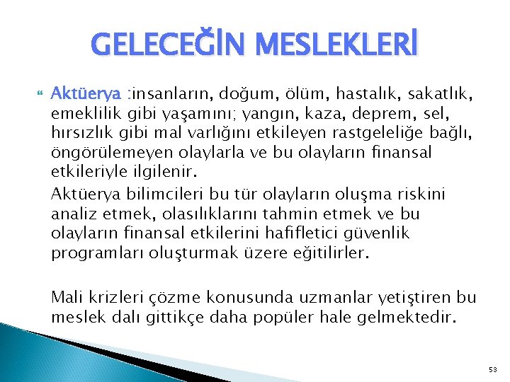 GELECEĞİN MESLEKLERİ Aktüerya : insanların, doğum, ölüm, hastalık, sakatlık, : emeklilik gibi yaşamını; yangın,