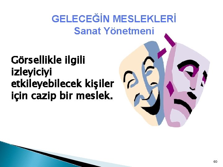 GELECEĞİN MESLEKLERİ Sanat Yönetmeni Görsellikle ilgili izleyiciyi etkileyebilecek kişiler için cazip bir meslek. 60