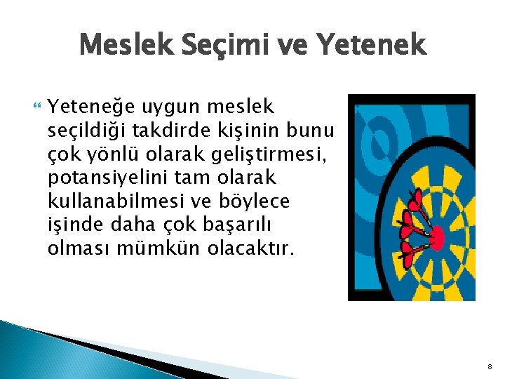 Meslek Seçimi ve Yetenek Yeteneğe uygun meslek seçildiği takdirde kişinin bunu çok yönlü olarak