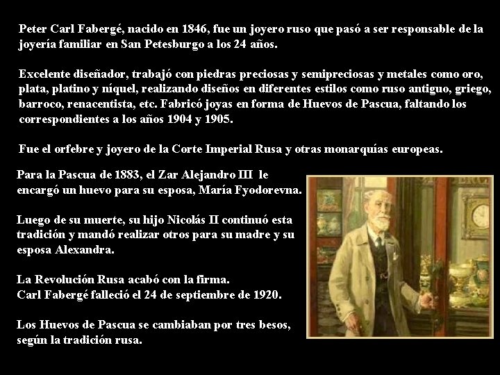 Peter Carl Fabergé, nacido en 1846, fue un joyero ruso que pasó a ser