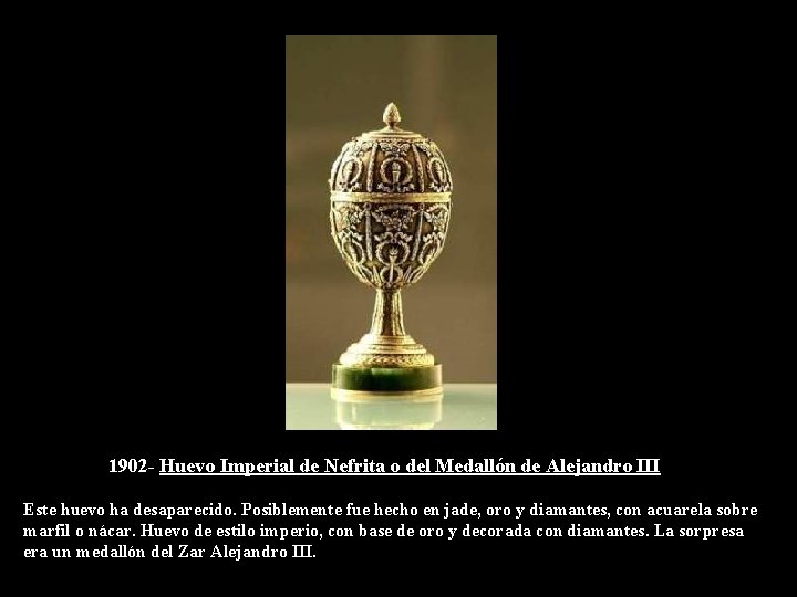 1902 - Huevo Imperial de Nefrita o del Medallón de Alejandro III Este huevo