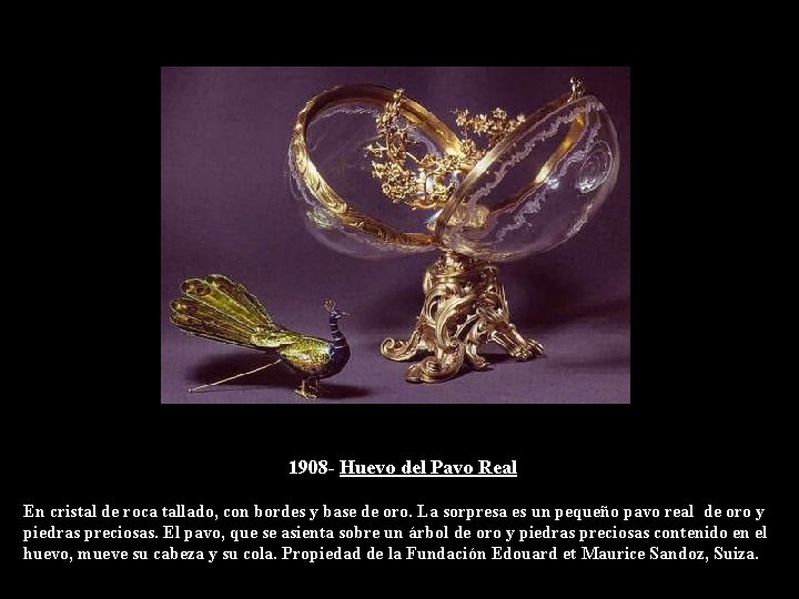 1908 - Huevo del Pavo Real En cristal de roca tallado, con bordes y