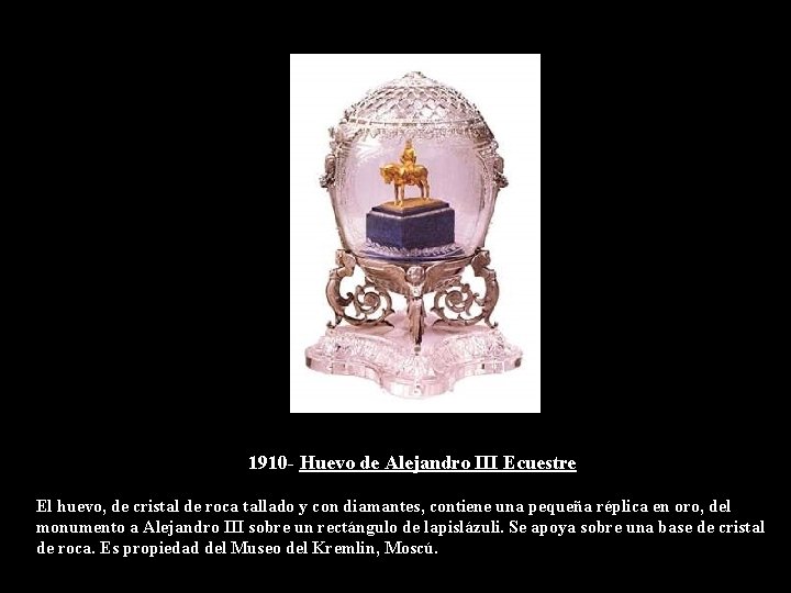 1910 - Huevo de Alejandro III Ecuestre El huevo, de cristal de roca tallado