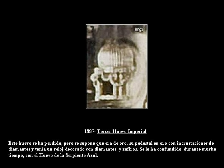 1887 - Tercer Huevo Imperial Este huevo se ha perdido, pero se supone que