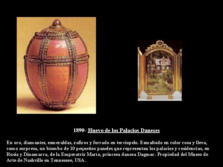 1890 - Huevo de los Palacios Daneses En oro, diamantes, esmeraldas, zafiros y forrado