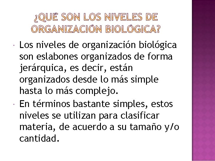  Los niveles de organización biológica son eslabones organizados de forma jerárquica, es decir,