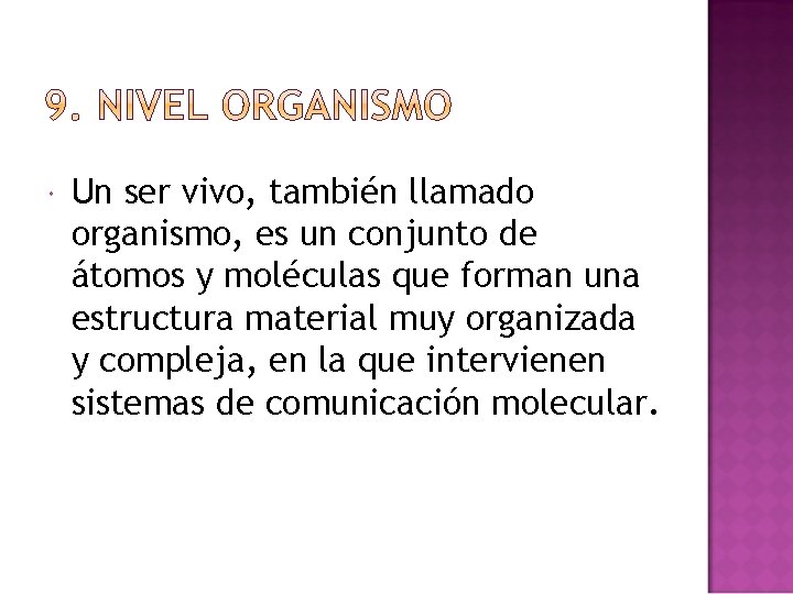  Un ser vivo, también llamado organismo, es un conjunto de átomos y moléculas