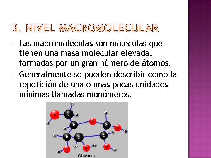  Las macromoléculas son moléculas que tienen una masa molecular elevada, formadas por un