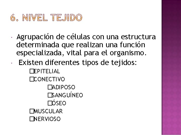  Agrupación de células con una estructura determinada que realizan una función especializada, vital