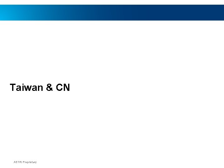 Taiwan & CN ASTRI Proprietary 