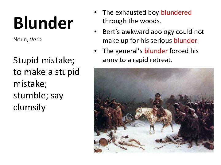 Blunder Noun, Verb Stupid mistake; to make a stupid mistake; stumble; say clumsily •