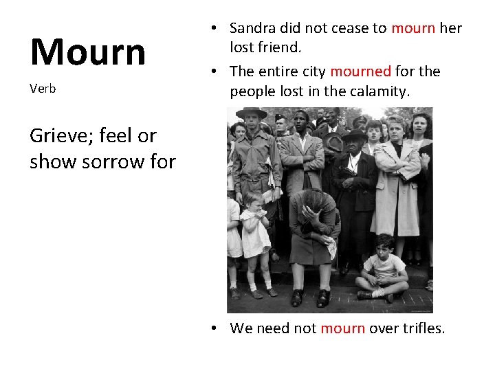 Mourn Verb • Sandra did not cease to mourn her lost friend. • The