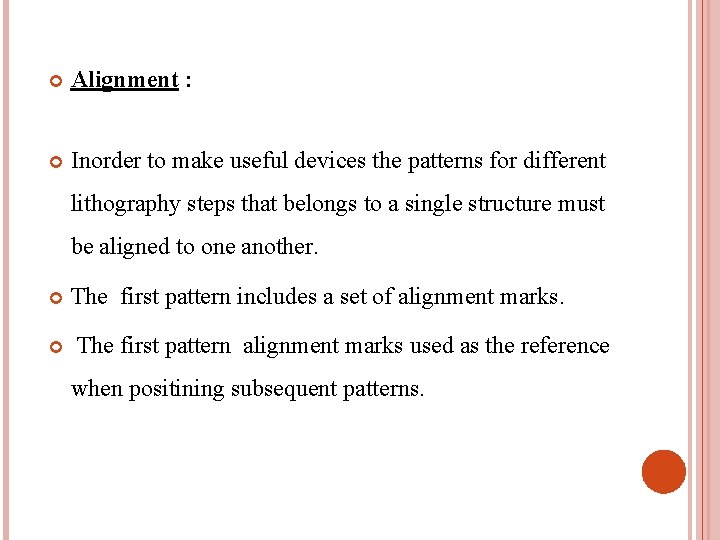  Alignment : Inorder to make useful devices the patterns for different lithography steps