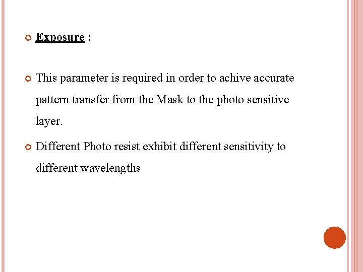  Exposure : This parameter is required in order to achive accurate pattern transfer