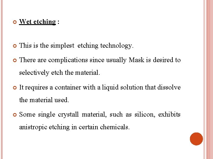  Wet etching : This is the simplest etching technology. There are complications since