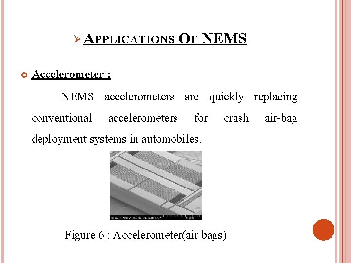 Ø APPLICATIONS OF NEMS Accelerometer : NEMS accelerometers are quickly replacing conventional accelerometers for
