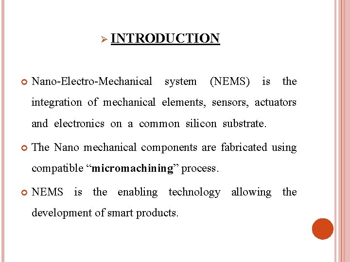 Ø INTRODUCTION Nano-Electro-Mechanical system (NEMS) is the integration of mechanical elements, sensors, actuators and