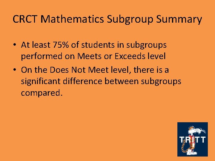 CRCT Mathematics Subgroup Summary • At least 75% of students in subgroups performed on