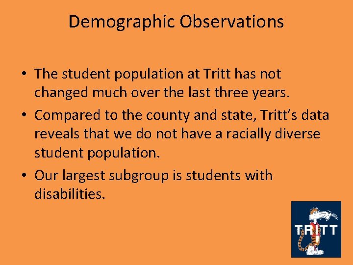 Demographic Observations • The student population at Tritt has not changed much over the