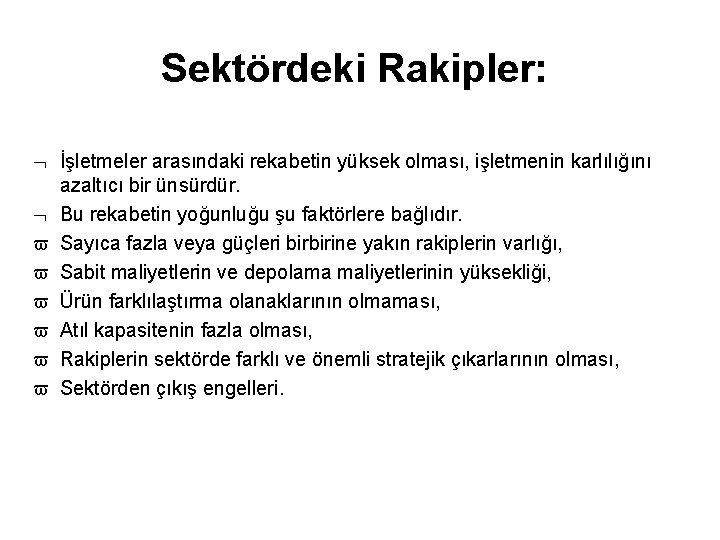 Sektördeki Rakipler: İşletmeler arasındaki rekabetin yüksek olması, işletmenin karlılığını azaltıcı bir ünsürdür. Bu rekabetin