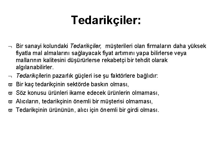 Tedarikçiler: Bir sanayi kolundaki Tedarikçiler, müşterileri olan firmaların daha yüksek fiyatla mal almalarını sağlayacak