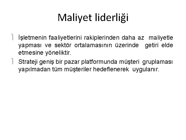 Maliyet liderliği İşletmenin faaliyetlerini rakiplerinden daha az maliyetle yapması ve sektör ortalamasının üzerinde getiri