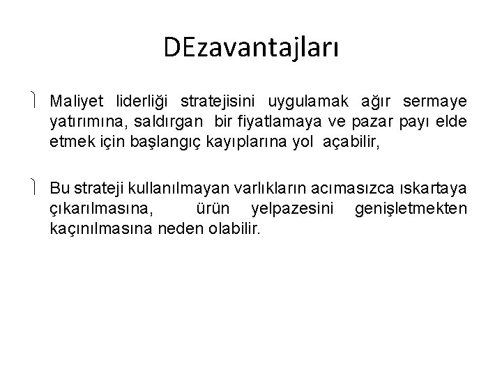 DEzavantajları Maliyet liderliği stratejisini uygulamak ağır sermaye yatırımına, saldırgan bir fiyatlamaya ve pazar payı