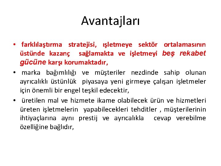 Avantajları • farklılaştırma stratejisi, ışletmeye sektör ortalamasının üstünde kazanç sağlamakta ve işletmeyi beş rekabet