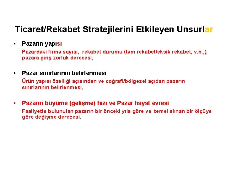 Ticaret/Rekabet Stratejilerini Etkileyen Unsurlar • Pazarın yapısı Pazardaki firma sayısı, rekabet durumu (tam rekabet/eksik