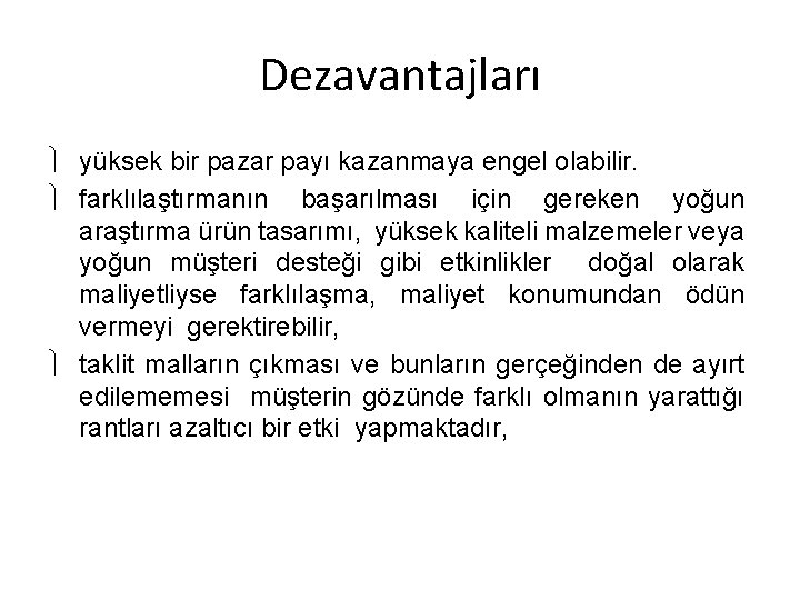 Dezavantajları yüksek bir pazar payı kazanmaya engel olabilir. farklılaştırmanın başarılması için gereken yoğun araştırma