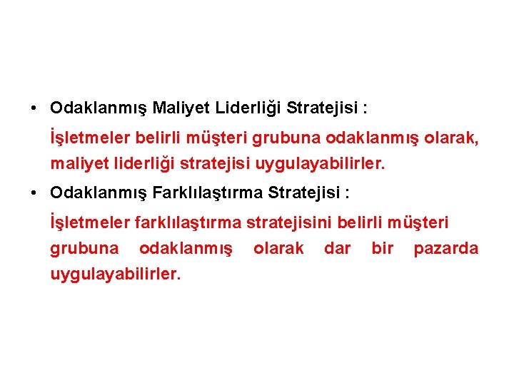  • Odaklanmış Maliyet Liderliği Stratejisi : İşletmeler belirli müşteri grubuna odaklanmış olarak, maliyet