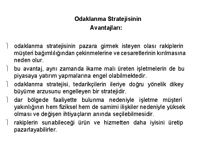 Odaklanma Stratejisinin Avantajları: odaklanma stratejisinin pazara girmek isteyen olası rakiplerin müşteri bağımlılığından çekinmelerine ve