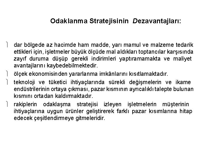 Odaklanma Stratejisinin Dezavantajları: dar bölgede az hacimde ham madde, yarı mamul ve malzeme tedarik