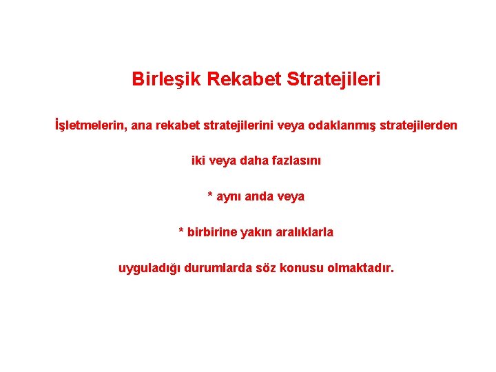 Birleşik Rekabet Stratejileri İşletmelerin, ana rekabet stratejilerini veya odaklanmış stratejilerden iki veya daha fazlasını