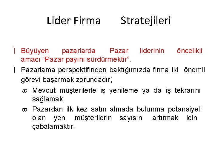Lider Firma Stratejileri Büyüyen pazarlarda Pazar liderinin öncelikli amacı “Pazar payını sürdürmektir”. Pazarlama perspektifinden