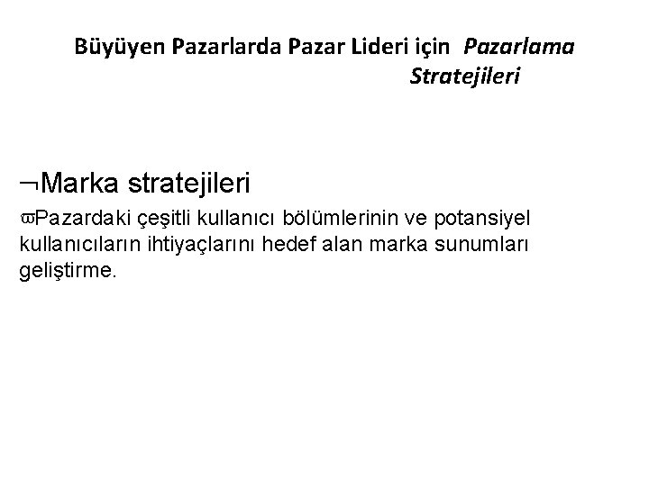 Büyüyen Pazarlarda Pazar Lideri için Pazarlama Stratejileri Marka stratejileri Pazardaki çeşitli kullanıcı bölümlerinin ve