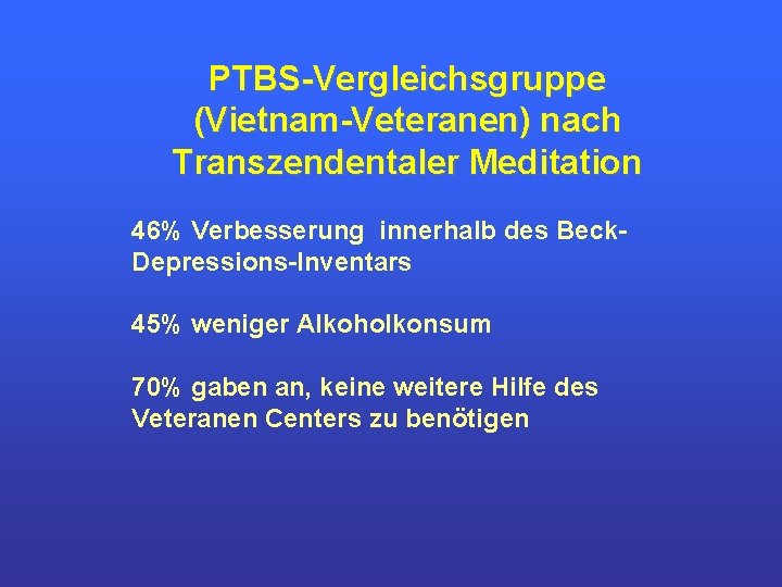 PTBS Vergleichsgruppe (Vietnam Veteranen) nach Transzendentaler Meditation 46% Verbesserung innerhalb des Beck Depressions Inventars