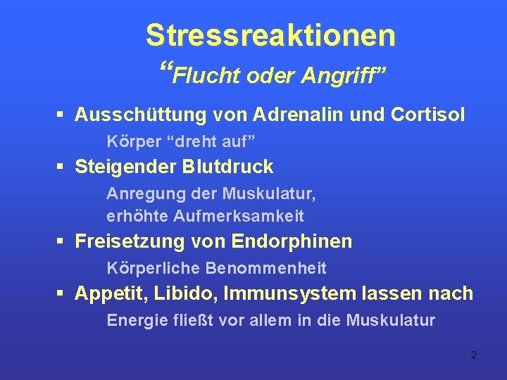 Stressreaktionen “Flucht oder Angriff” § Ausschüttung von Adrenalin und Cortisol Körper “dreht auf” §