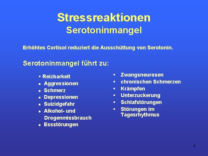 Stressreaktionen Serotoninmangel Erhöhtes Cortisol reduziert die Ausschüttung von Serotoninmangel führt zu: § Reizbarkeit n