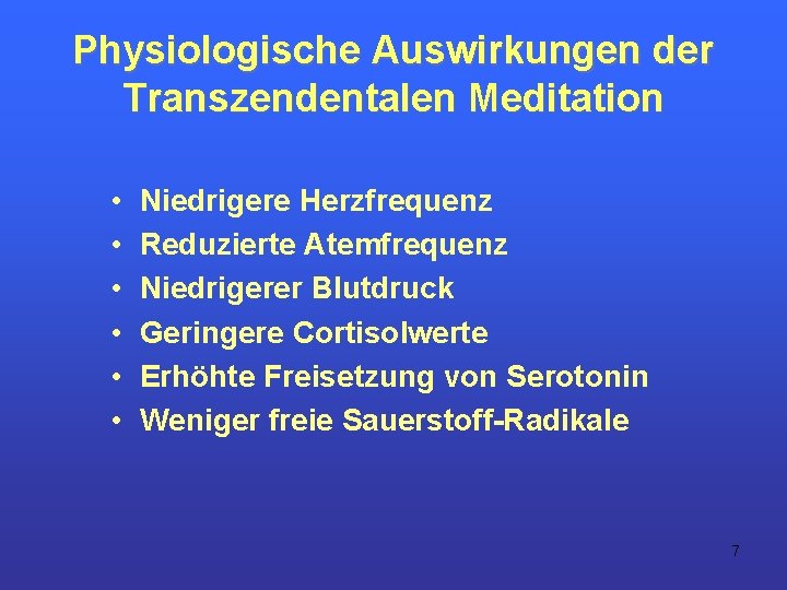 Physiologische Auswirkungen der Transzendentalen Meditation • • • Niedrigere Herzfrequenz Reduzierte Atemfrequenz Niedrigerer Blutdruck